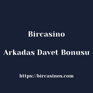 Bircasino Arkadas Davet Bonusu