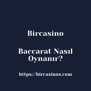 Bircasino Baccarat Nasıl Oynanır?
