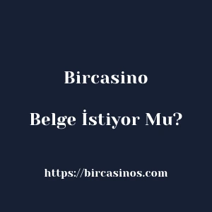 Bircasino Belge İstiyor Mu?