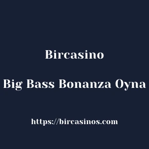 Bircasino Big Bass Bonanza Oyna