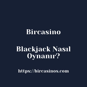 Bircasino Blackjack Nasıl Oynanır?