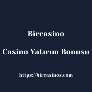 Bircasino Casino Yatırım Bonusu