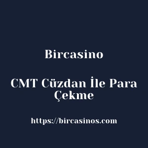 Bircasino CMT Cüzdan İle Para Çekme