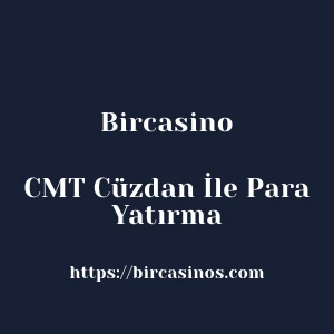 Bircasino CMT Cüzdan İle Para Yatırma