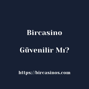 Bircasino Güvenilir Mı?