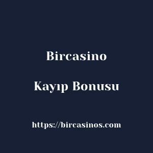 Bircasino Kayıp Bonusu