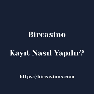 Bircasino Kayıt Nasıl Yapılır?