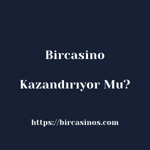 Bircasino Kazandırıyor Mu?