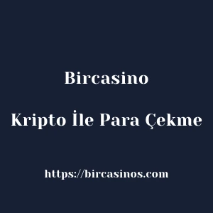 Bircasino Kripto İle Para Çekme