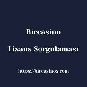 Bircasino Lisans Sorgulaması