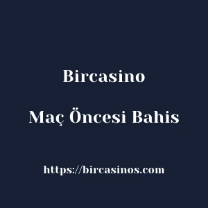 Bircasino Maç Öncesi Bahis
