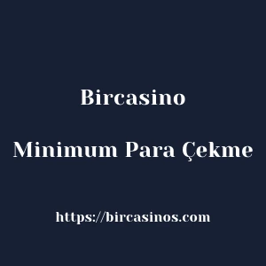 Bircasino Minimum Para Çekme