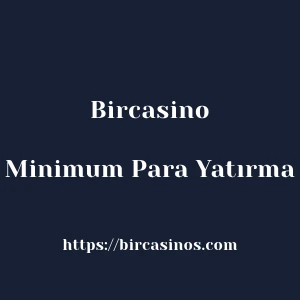 Bircasino Minimum Para Yatırma