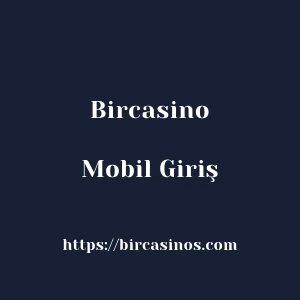 Bircasino Mobil Giriş