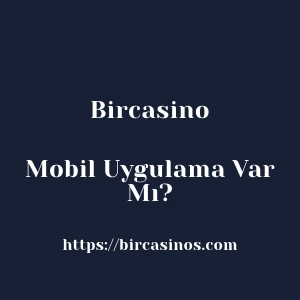 Bircasino Mobil Uygulama Var Mı?