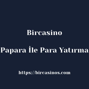 Bircasino Papara İle Para Yatırma