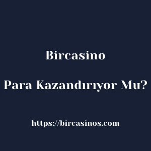 Bircasino Para Kazandırıyor Mu?