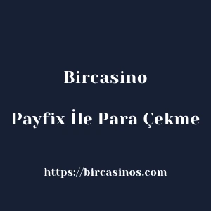 Bircasino Payfix İle Para Çekme