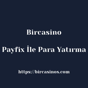 Bircasino Payfix İle Para Yatırma