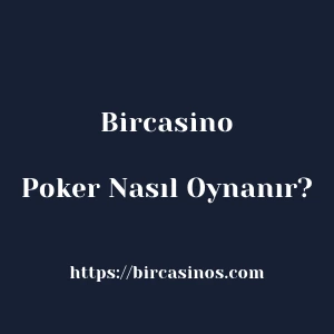 Bircasino Poker Nasıl Oynanır?