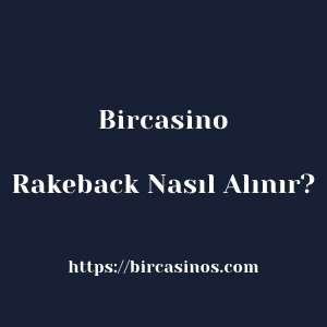 Bircasino Rakeback Nasıl Alınır?