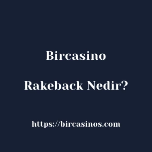 Bircasino Rakeback Nedir?