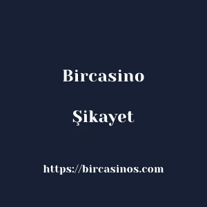 Bircasino Şikayet