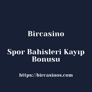 Bircasino Spor Bahisleri Kayıp Bonusu