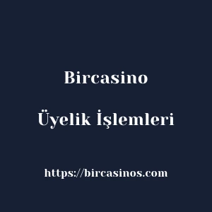 Bircasino Üyelik İşlemleri