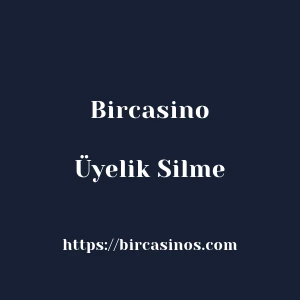 Bircasino Üyelik Silme