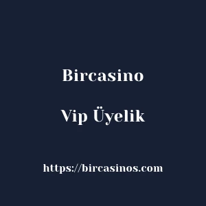 Bircasino Vip Üyelik