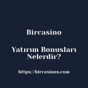 Bircasino Yatırım Bonusları Nelerdir?