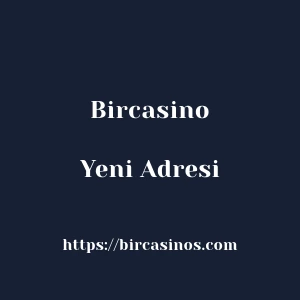 Bircasino Yeni Adresi