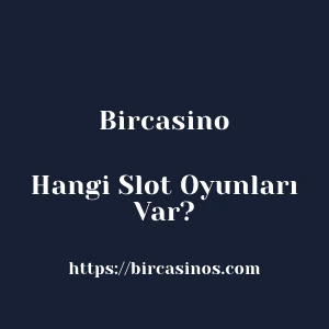Bircasino'da Hangi Slot Oyunları Var?