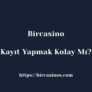 Bircasino'ya Kayıt Yapmak Kolay Mı?