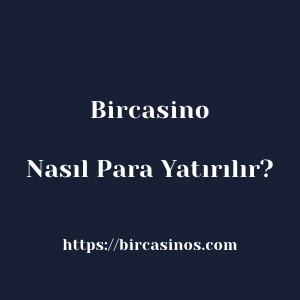 Bircasino'ya Nasıl Para Yatırılır?